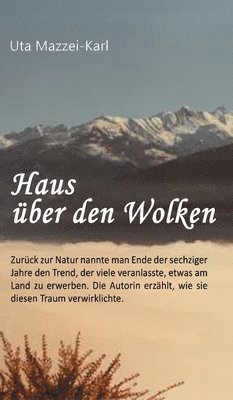 Haus über den Wolken: Zurück zur Natur nannte man Ende der sechziger Jahre den Trend, der viele veranlasste, etwas am Land zu erwerben. Die Autorin er