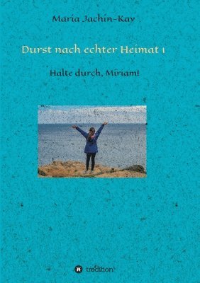 bokomslag Durst nach echter Heimat 1: Halte durch, Miriam!