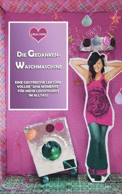 bokomslag Die Gedanken Waschmaschine: Lola zeigt, wie einfach "glücklich" geht!