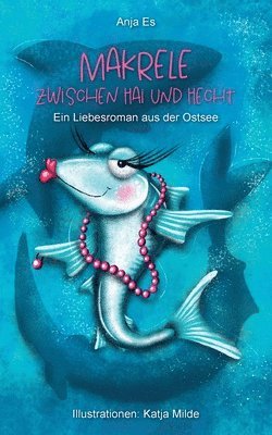 bokomslag Makrele zwischen Hai und Hecht: Ein Liebesroman aus der Ostsee