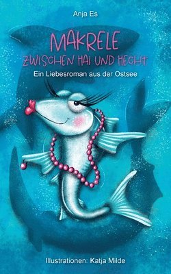 Makrele zwischen Hai und Hecht: Ein Liebesroman aus der Ostsee 1