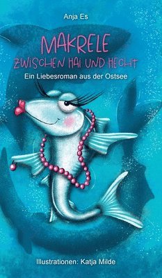 bokomslag Makrele zwischen Hai und Hecht: Ein Liebesroman aus der Ostsee
