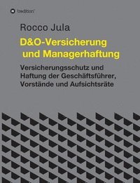 bokomslag D&O - Versicherung und Managerhaftung: Versicherungsschutz und Haftung der Geschäftsführer, Vorstände und Aufsichtsräte