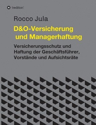 bokomslag D&O - Versicherung und Managerhaftung: Versicherungsschutz und Haftung der Geschäftsführer, Vorstände und Aufsichtsräte
