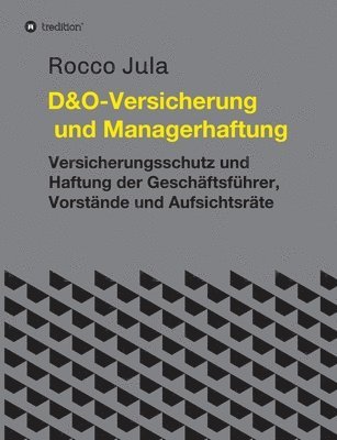 D&O - Versicherung und Managerhaftung: Versicherungsschutz und Haftung der Geschäftsführer, Vorstände und Aufsichtsräte 1