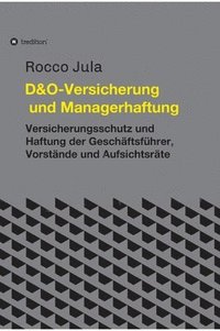 bokomslag D&O - Versicherung und Managerhaftung: Versicherungsschutz und Haftung der Geschäftsführer, Vorstände und Aufsichtsräte