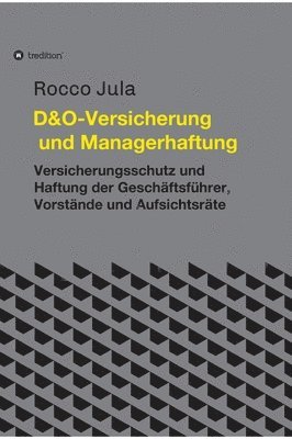 bokomslag D&O - Versicherung und Managerhaftung: Versicherungsschutz und Haftung der Geschäftsführer, Vorstände und Aufsichtsräte