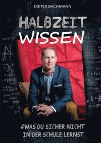 bokomslag Halbzeitwissen: Was du sicher nicht in der Schule lernst. Auf den Spuren von Glück und (Lebens-) Erfolg