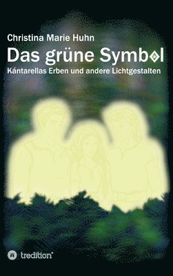 Christina Marie Huhn - Das grüne Symbol: Kántarellas Erben und andere Lichtgestalten, Inbunden