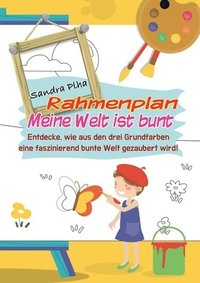 bokomslag KitaFix-Rahmenplan "Meine Welt ist bunt": Entdecke, wie aus den drei Grundfarben eine faszinierend bunte Welt gezaubert wird!