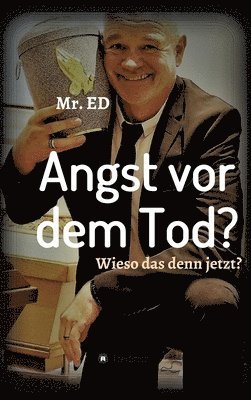 bokomslag Angst vor dem Tod? Wieso das denn jetzt?: Ich geh schon mal vor!