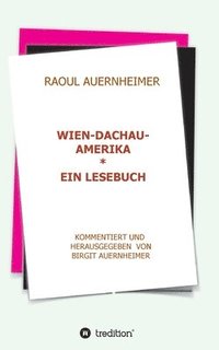 bokomslag Raoul Auernheimer Wien - Dachau - Amerika: Ein Lesebuch kommentiert und herausgegeben von Birgit Auernheimer