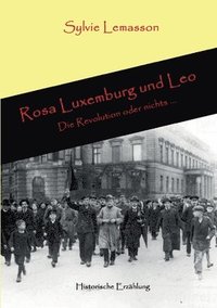 bokomslag Rosa Luxemburg und Leo: Die Revolution oder nichts ...