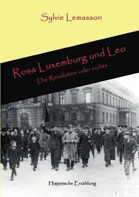 Rosa Luxemburg und Leo: Die Revolution oder nichts ... 1