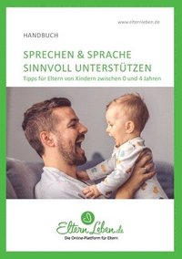 bokomslag Sprechen & Sprache sinnvoll unterstützen: Tipps fu&#776;r Eltern von Kindern zwischen 0 und 4 Jahren - Vom ersten Schreien zum langen Satz