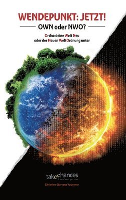 Christine Shirvana Kaunzner - Wendepunkt: JETZT!: OWN oder NWO - Ordne deine Welt Neu oder der Neuen WeltOrdnung unter, Inbunden