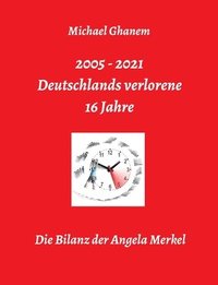 bokomslag Deutschlands verlorene 16 Jahre: Die Bilanz der Angela Merkel