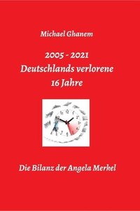 bokomslag Deutschlands verlorene 16 Jahre: Die Bilanz der Angela Merkel