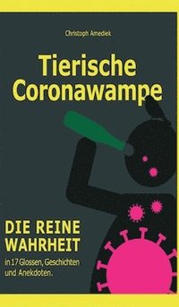 bokomslag Tierische Coronawampe: Die reine Wahrheit in 17 Glossen, Geschichten und Anekdoten.