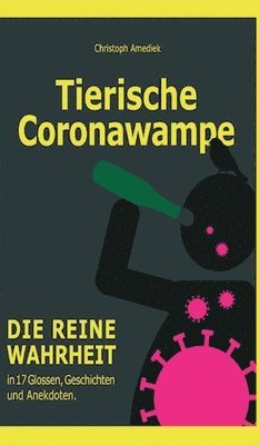 Christoph Amediek - Tierische Coronawampe: Die reine Wahrheit in 17 Glossen, Geschichten und Anekdoten., Inbunden