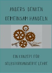 bokomslag Anders Denken, Gemeinsam Handeln: Ein Konzept für selbstorganisierte Lehre