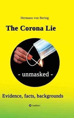 The Corona Lie - unmasked: Evidence, facts, backgrounds 1