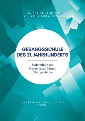 Gesangsschule des 21. Jahrhunderts - Band I: Stimmübungen Noten lesen lernen Übungsstücke 1