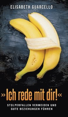 Elisabeth Guarcello - Ich rede mit dir!: Stolperfallen vermeiden und gute Beziehungen führen, Inbunden