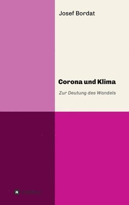 Josef Bordat - Corona und Klima: Zur Deutung des Wandels, Inbunden