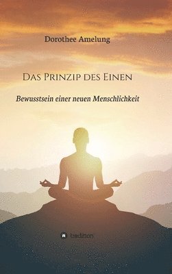 Das Prinzip des Einen: Bewusstsein einer neuen Menschlichkeit 1