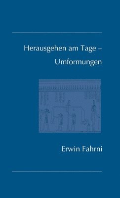 Erwin Fahrni - Herausgehen am Tage - Umformungen, Inbunden