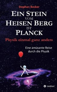 bokomslag Ein Stein vom Heisen Berg ist Planck: Physik einmal ganz anders