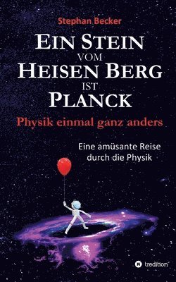 Ein Stein vom Heisen Berg ist Planck: Physik einmal ganz anders 1