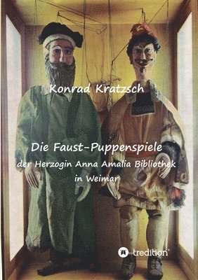 Die Faust-Puppenspiele der Herzogin Anna Amalia Bibliothek in Weimar 1