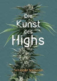 bokomslag Die Kunst des Highs: Wie wir mit Cannabis unser Bewusstsein bereichern können