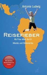 bokomslag Reisefieber - Als Frau allein durch Mexiko und Südamerika