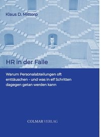 bokomslag HR in der Falle: Warum Personalabteilungen oft enttäuschen - und was in elf Schritten dagegen getan werden kann