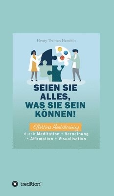 Benno Schmid-Wilhelm, I-Bux Com - Seien Sie alles, was Sie sein können!: Effektives Mentaltraining durch Meditation + Verneinung + Affirmation + Visualisation, Inbunden