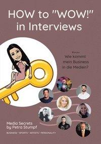 bokomslag HOW to WOW! in Interviews: Interview-Skills für Unternehmer, Sportler, Künstler, Politiker