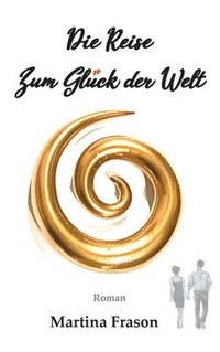 bokomslag Die Reise zum Glück der Welt: Ein weltbewegendes Abenteuer