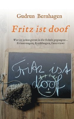 bokomslag Fritz ist doof: Wer ist schon gerne in die Schule gegangen ... Erinnerungen, Erzählungen, Interviews