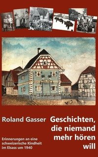 bokomslag Geschichten, die niemand mehr hören will: Erinnerungen an eine schweizerische Kindheit im Elsass um 1940