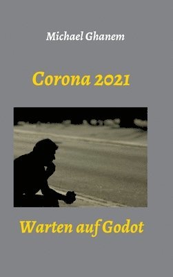 Michael Ghanem - Corona 2021: Warten auf Godot, Inbunden