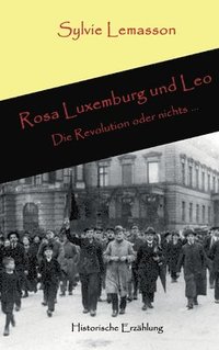 bokomslag Rosa Luxemburg und Leo: Die Revolution oder nichts ...