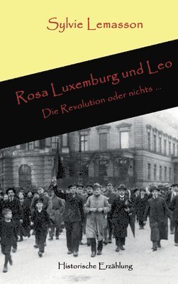 Rosa Luxemburg und Leo: Die Revolution oder nichts ... 1