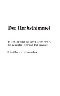 bokomslag Der Herbsthimmel: In jede Seele sich das Leben niederschreibt, für niemanden lesbar und doch verewigt