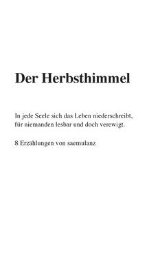 Der Herbsthimmel: In jede Seele sich das Leben niederschreibt, für niemanden lesbar und doch verewigt