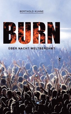 BURN über Nacht weltberühmt 1