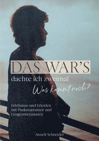 bokomslag Das war's dachte ich zweimal Was kommt noch?: Erlebnisse und Erleiden mit Pankreastumor und Lungenmetastasen