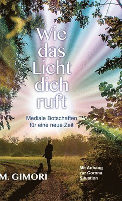 M. Gimori - Wie das Licht dich ruft: Mediale Botschaften für eine neue Zeit, Inbunden